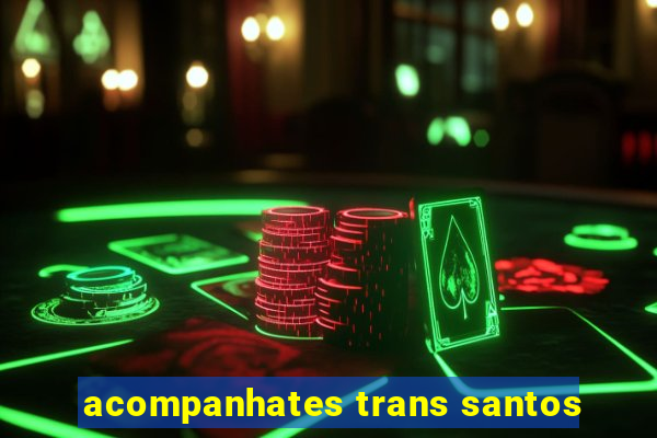 acompanhates trans santos